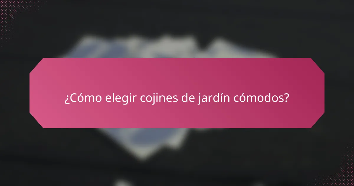 ¿Cómo elegir cojines de jardín cómodos?