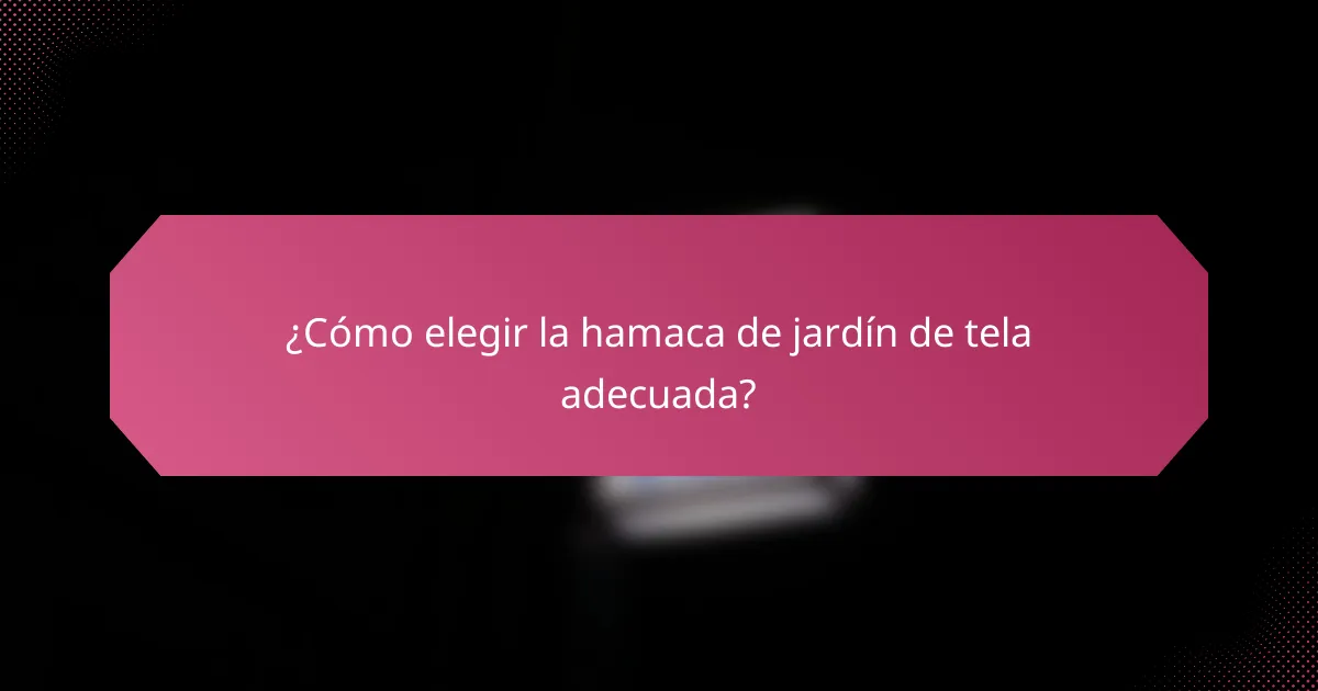 ¿Cómo elegir la hamaca de jardín de tela adecuada?
