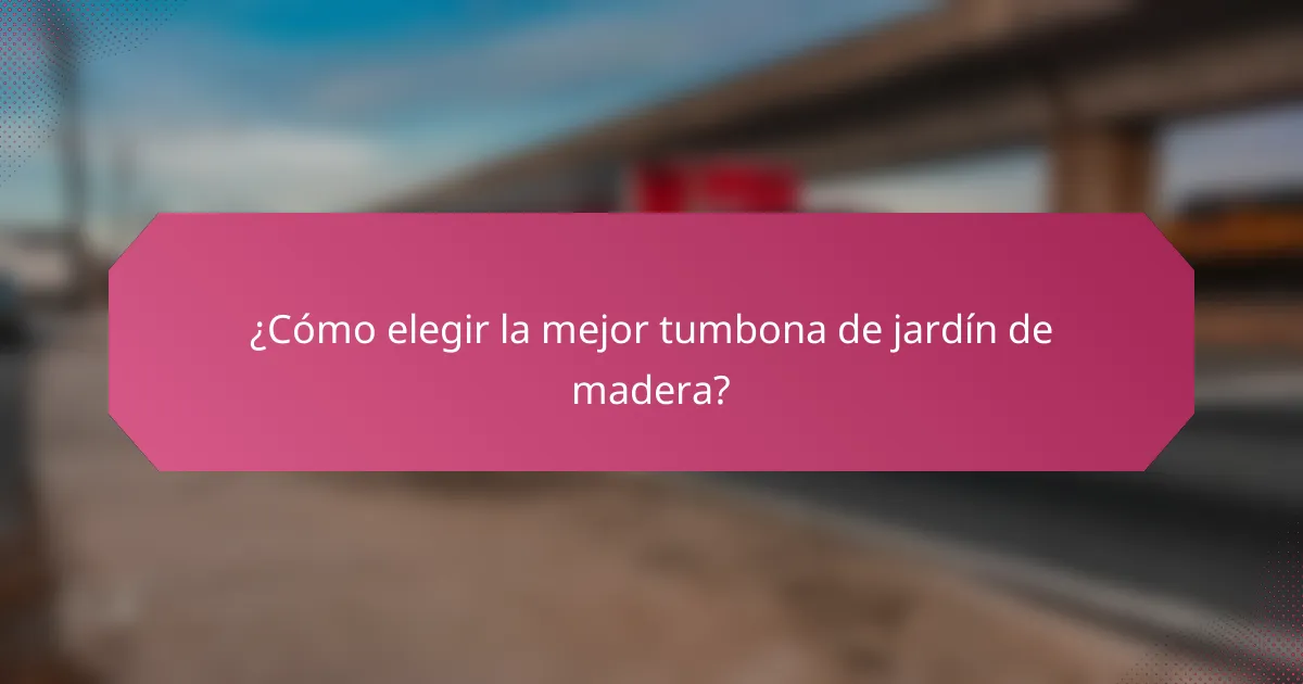 ¿Cómo elegir la mejor tumbona de jardín de madera?