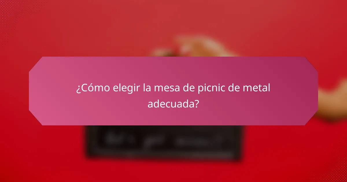 ¿Cómo elegir la mesa de picnic de metal adecuada?