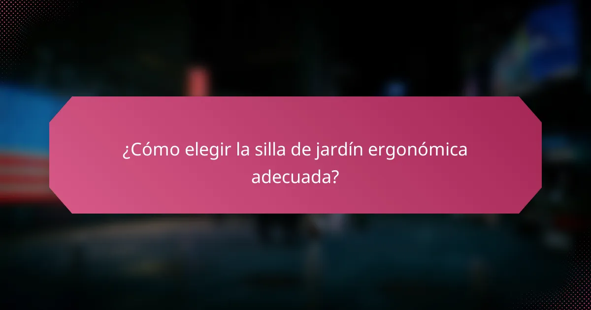 ¿Cómo elegir la silla de jardín ergonómica adecuada?