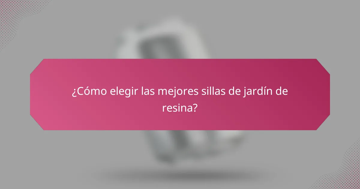 ¿Cómo elegir las mejores sillas de jardín de resina?