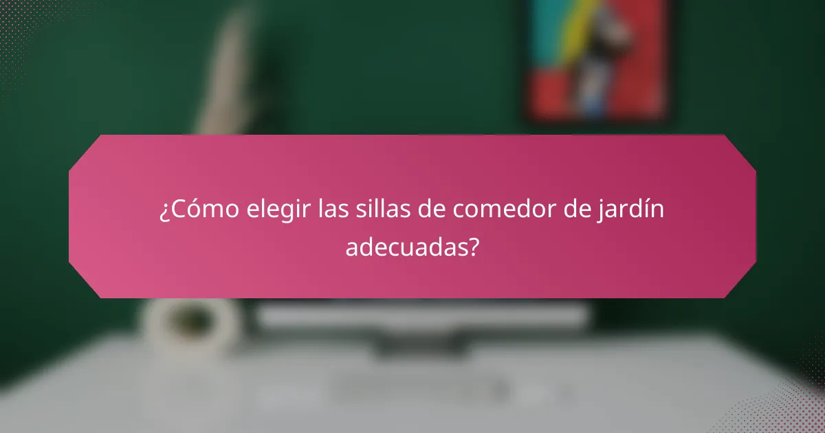 ¿Cómo elegir las sillas de comedor de jardín adecuadas?