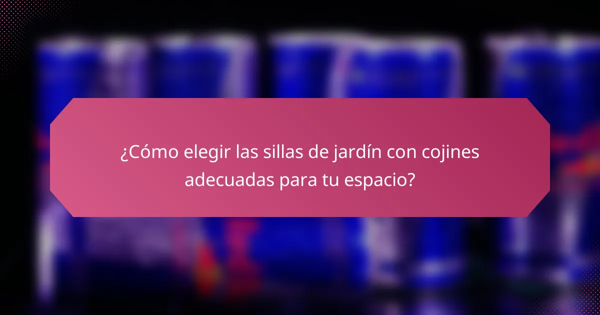 ¿Cómo elegir las sillas de jardín con cojines adecuadas para tu espacio?