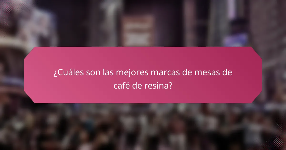 ¿Cuáles son las mejores marcas de mesas de café de resina?