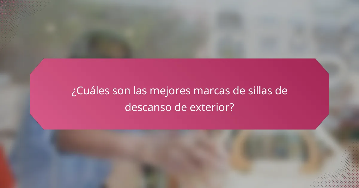 ¿Cuáles son las mejores marcas de sillas de descanso de exterior?