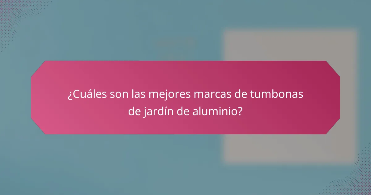 ¿Cuáles son las mejores marcas de tumbonas de jardín de aluminio?