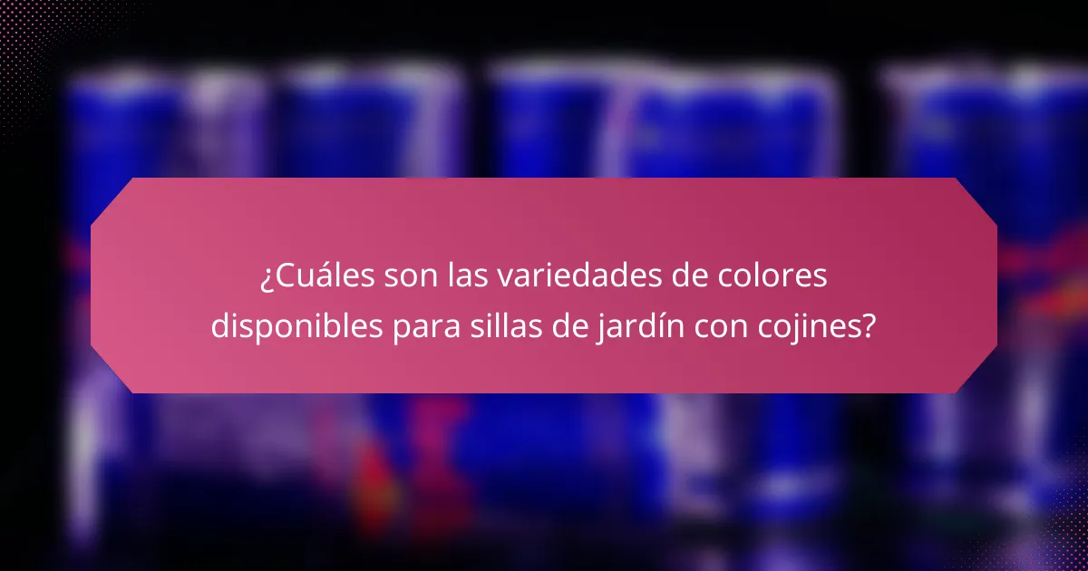 ¿Cuáles son las variedades de colores disponibles para sillas de jardín con cojines?