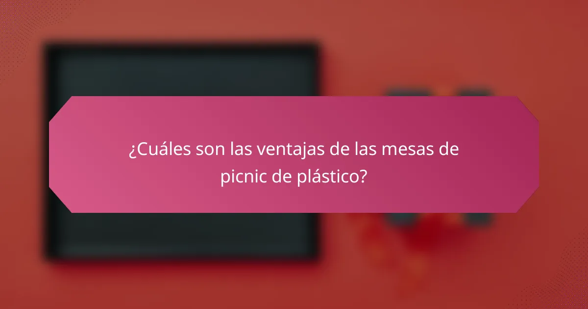 ¿Cuáles son las ventajas de las mesas de picnic de plástico?