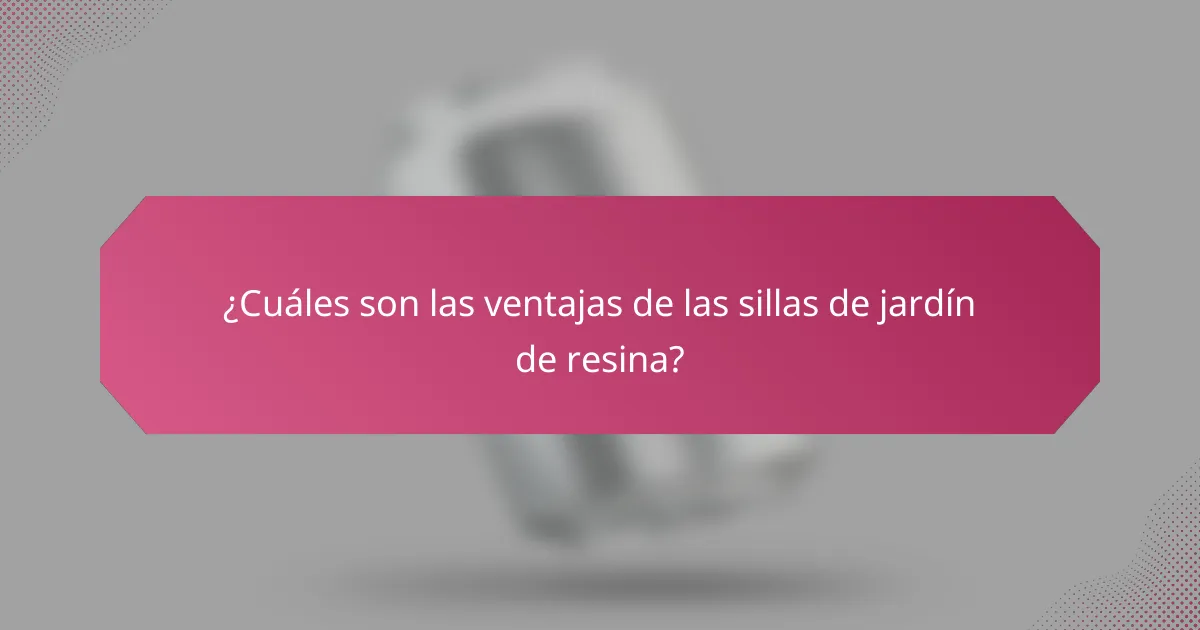 ¿Cuáles son las ventajas de las sillas de jardín de resina?