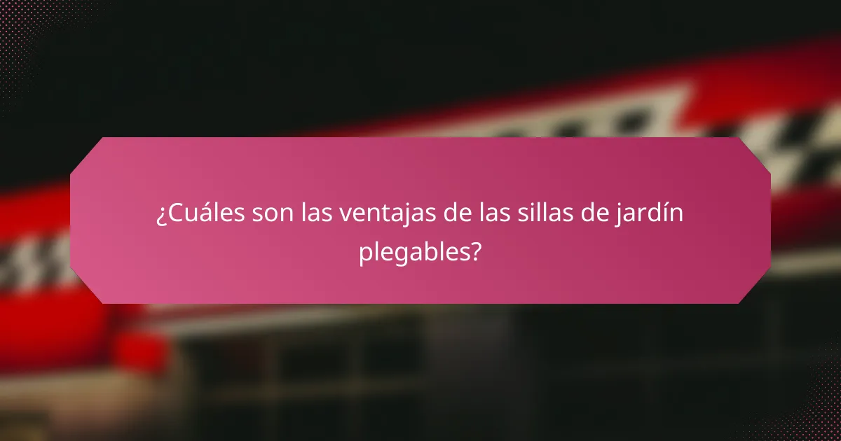 ¿Cuáles son las ventajas de las sillas de jardín plegables?