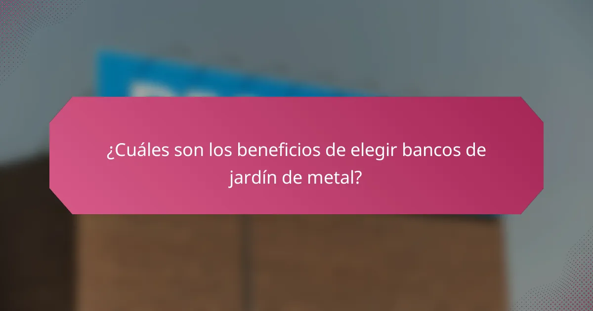 ¿Cuáles son los beneficios de elegir bancos de jardín de metal?