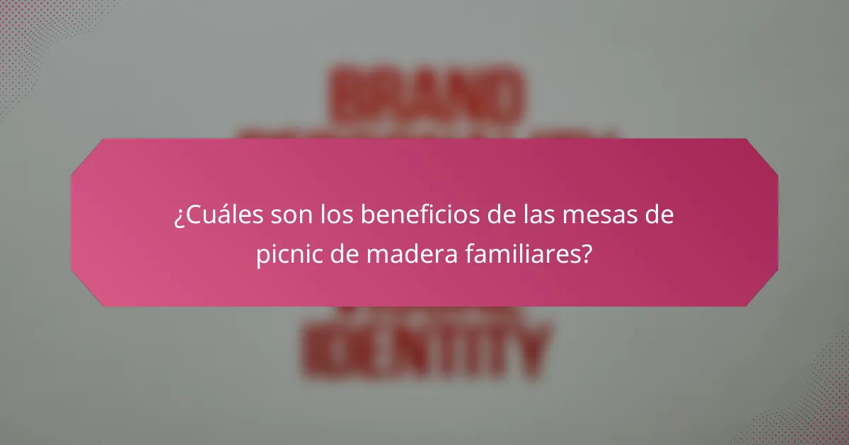 ¿Cuáles son los beneficios de las mesas de picnic de madera familiares?