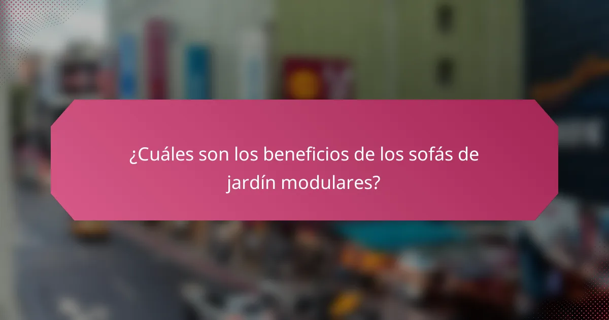¿Cuáles son los beneficios de los sofás de jardín modulares?