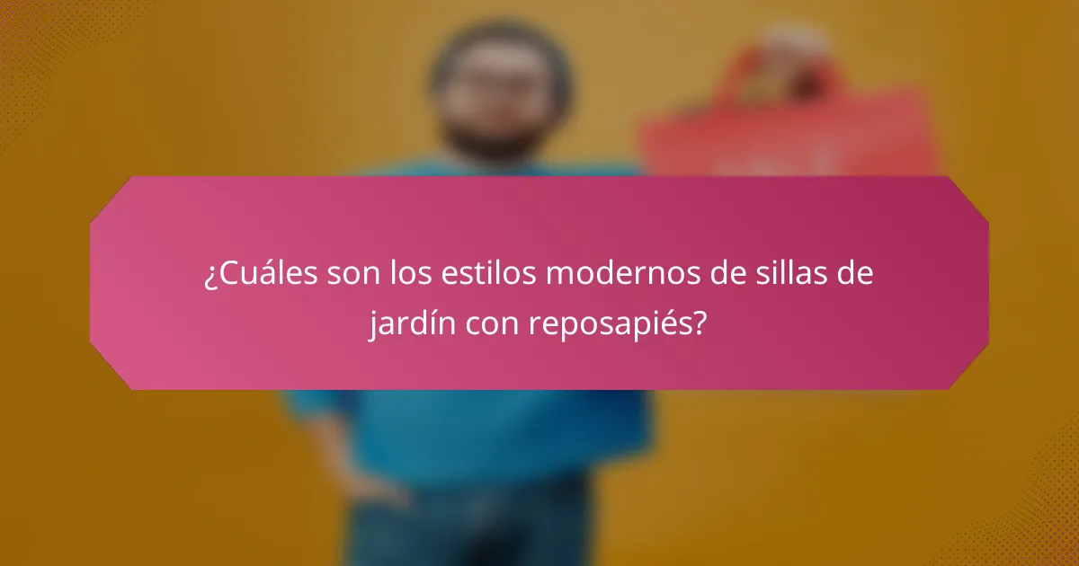 ¿Cuáles son los estilos modernos de sillas de jardín con reposapiés?