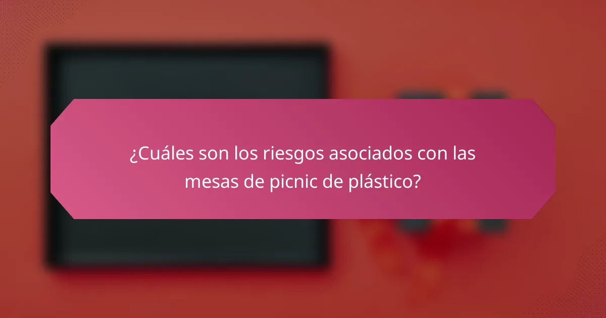 ¿Cuáles son los riesgos asociados con las mesas de picnic de plástico?