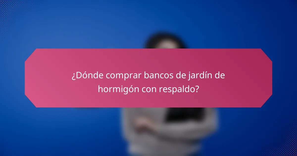 ¿Dónde comprar bancos de jardín de hormigón con respaldo?