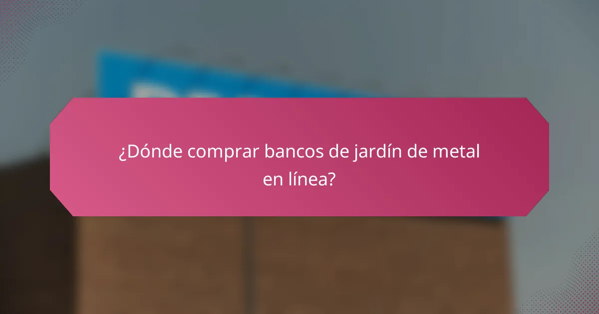 ¿Dónde comprar bancos de jardín de metal en línea?