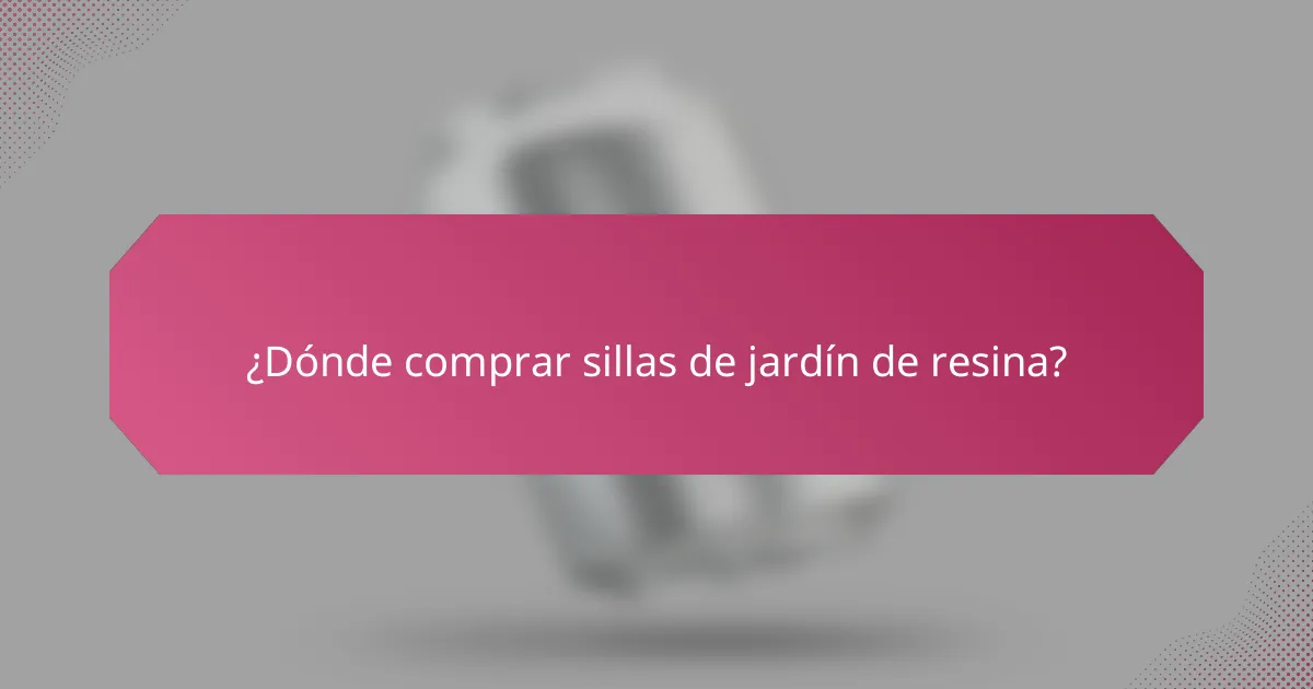 ¿Dónde comprar sillas de jardín de resina?