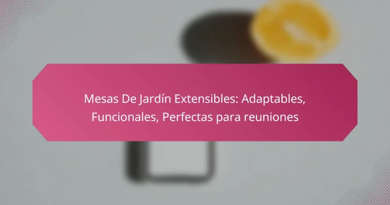 Mesas De Jardín Extensibles: Adaptables, Funcionales, Perfectas para reuniones