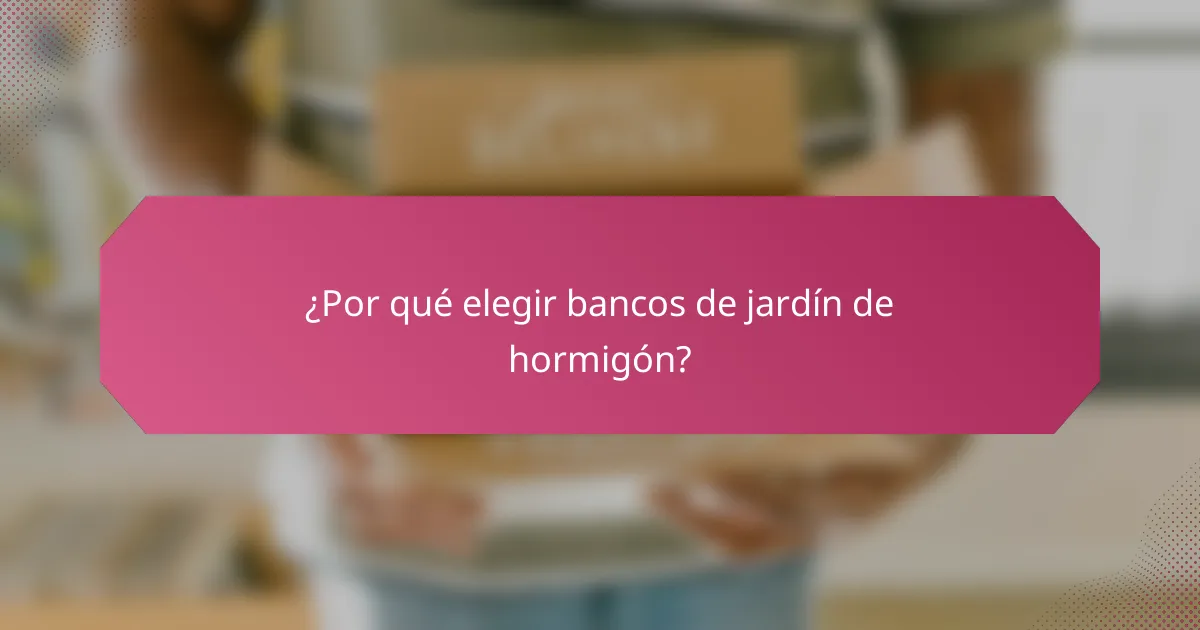 ¿Por qué elegir bancos de jardín de hormigón?