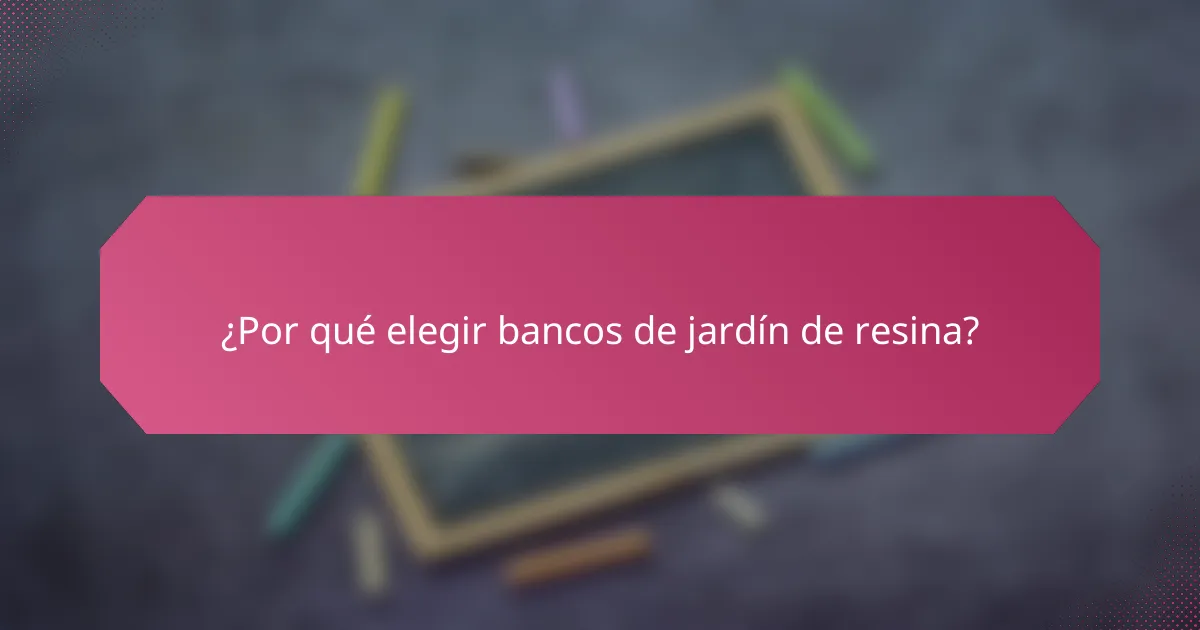 ¿Por qué elegir bancos de jardín de resina?