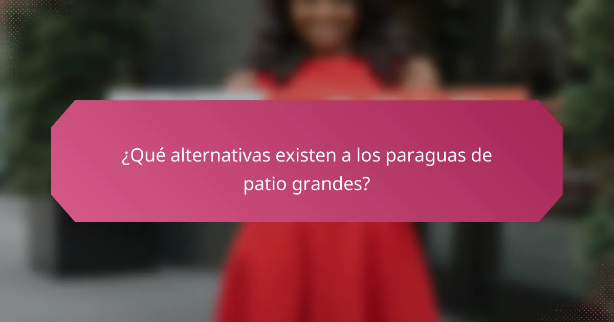 ¿Qué alternativas existen a los paraguas de patio grandes?