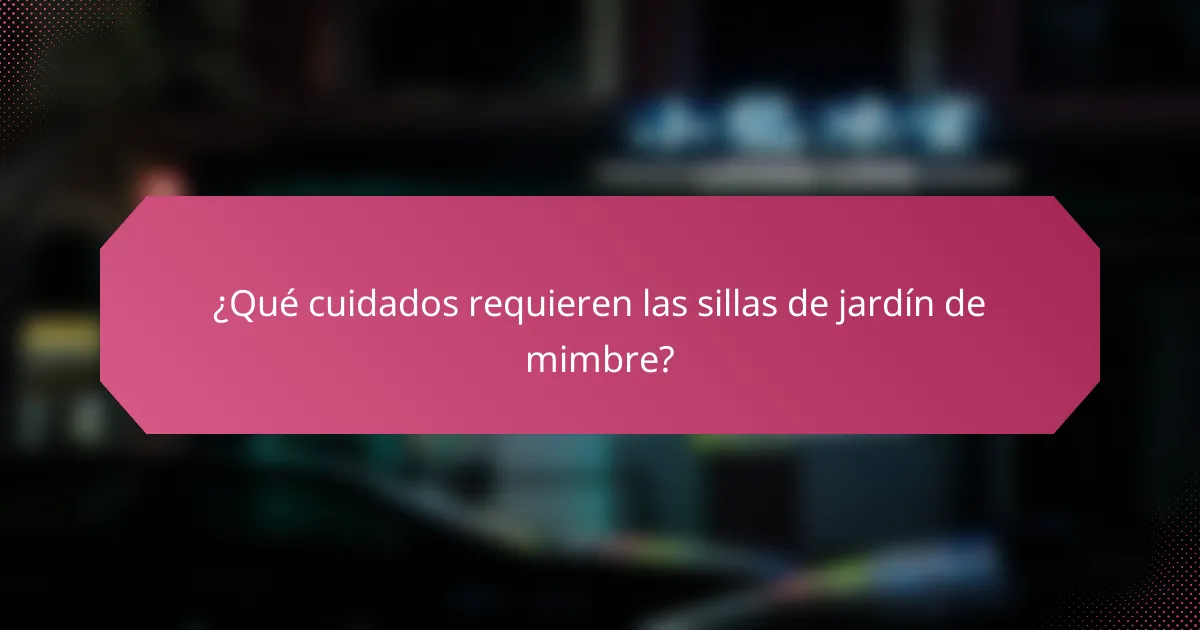 ¿Qué cuidados requieren las sillas de jardín de mimbre?