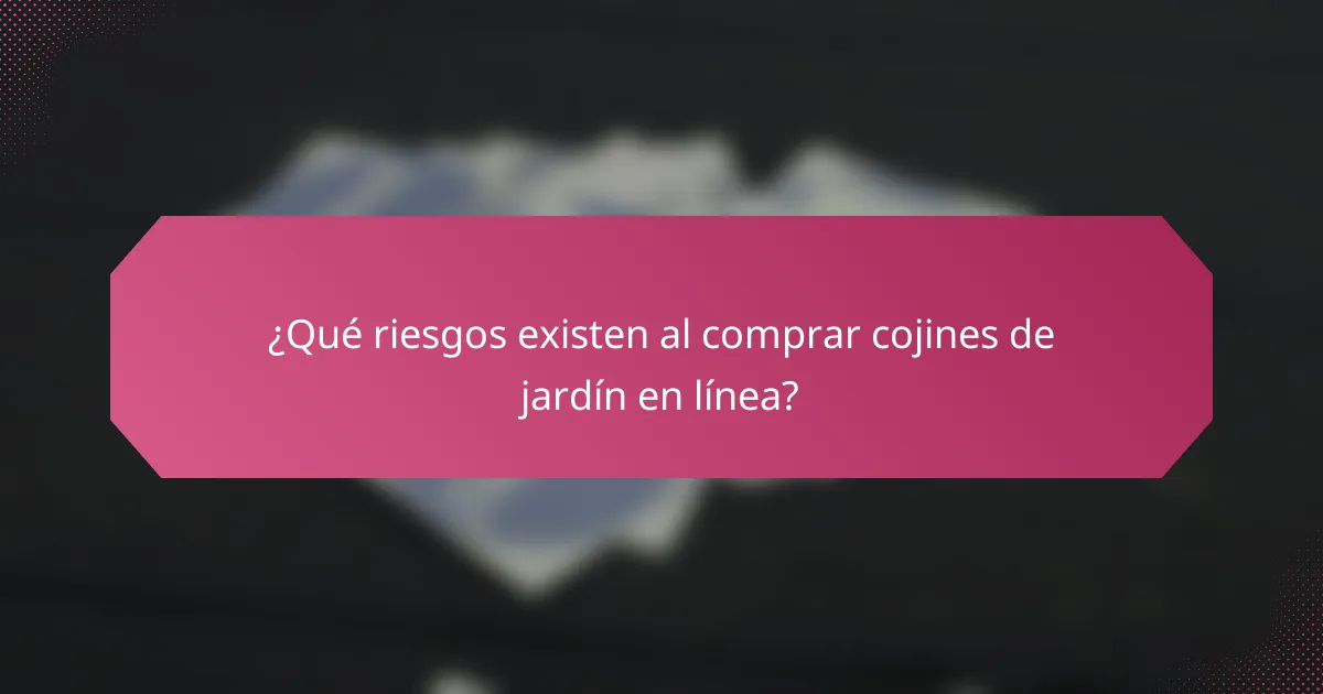 ¿Qué riesgos existen al comprar cojines de jardín en línea?