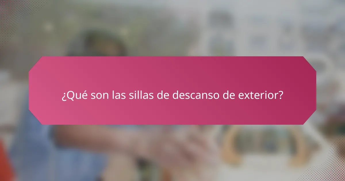 ¿Qué son las sillas de descanso de exterior?