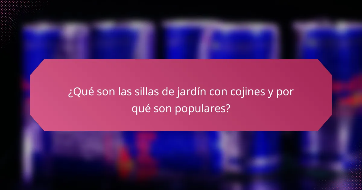¿Qué son las sillas de jardín con cojines y por qué son populares?