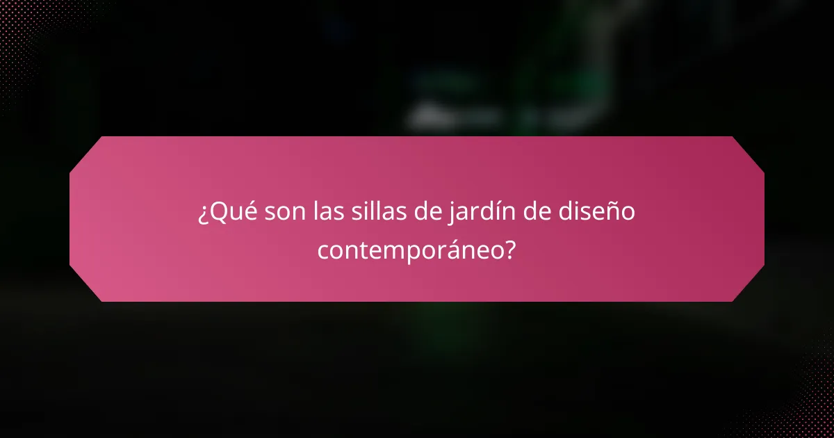 ¿Qué son las sillas de jardín de diseño contemporáneo?