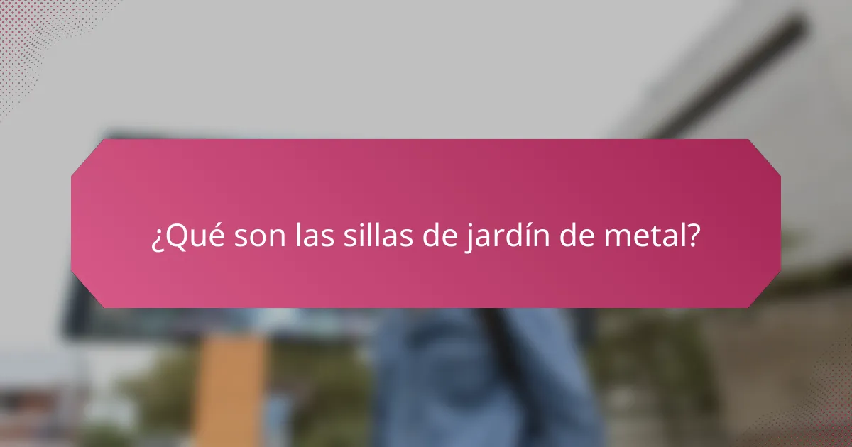 ¿Qué son las sillas de jardín de metal?