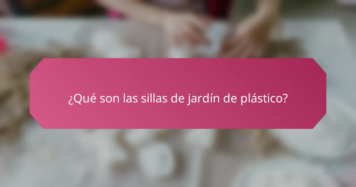 ¿Qué son las sillas de jardín de plástico?