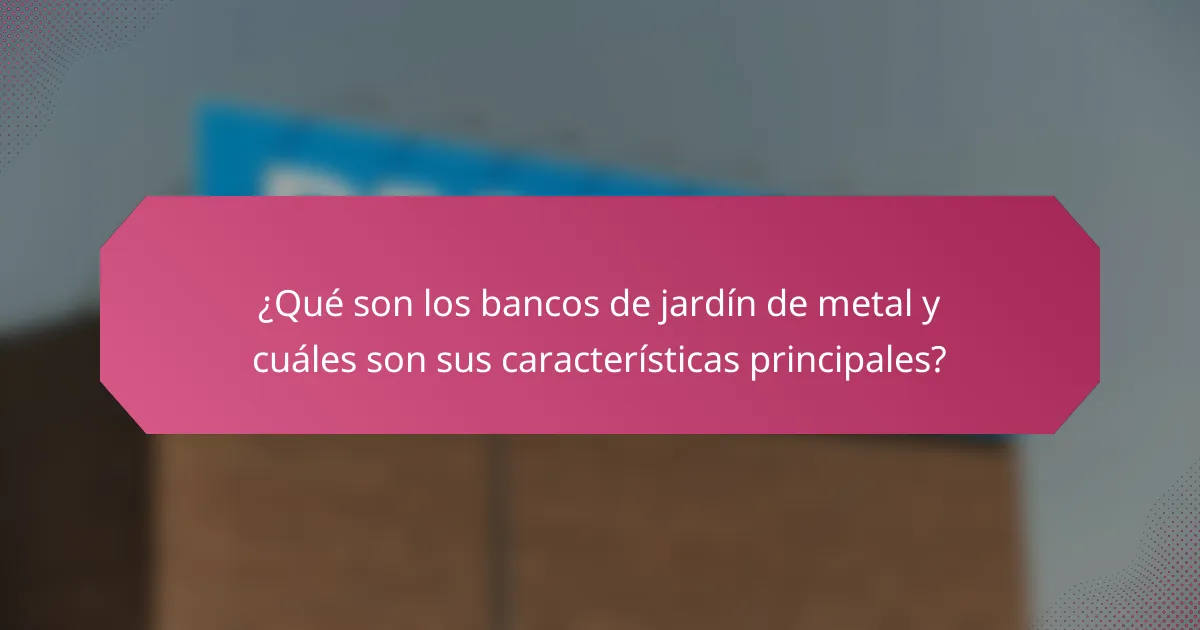 ¿Qué son los bancos de jardín de metal y cuáles son sus características principales?
