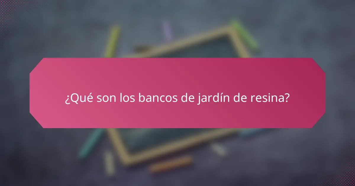 ¿Qué son los bancos de jardín de resina?